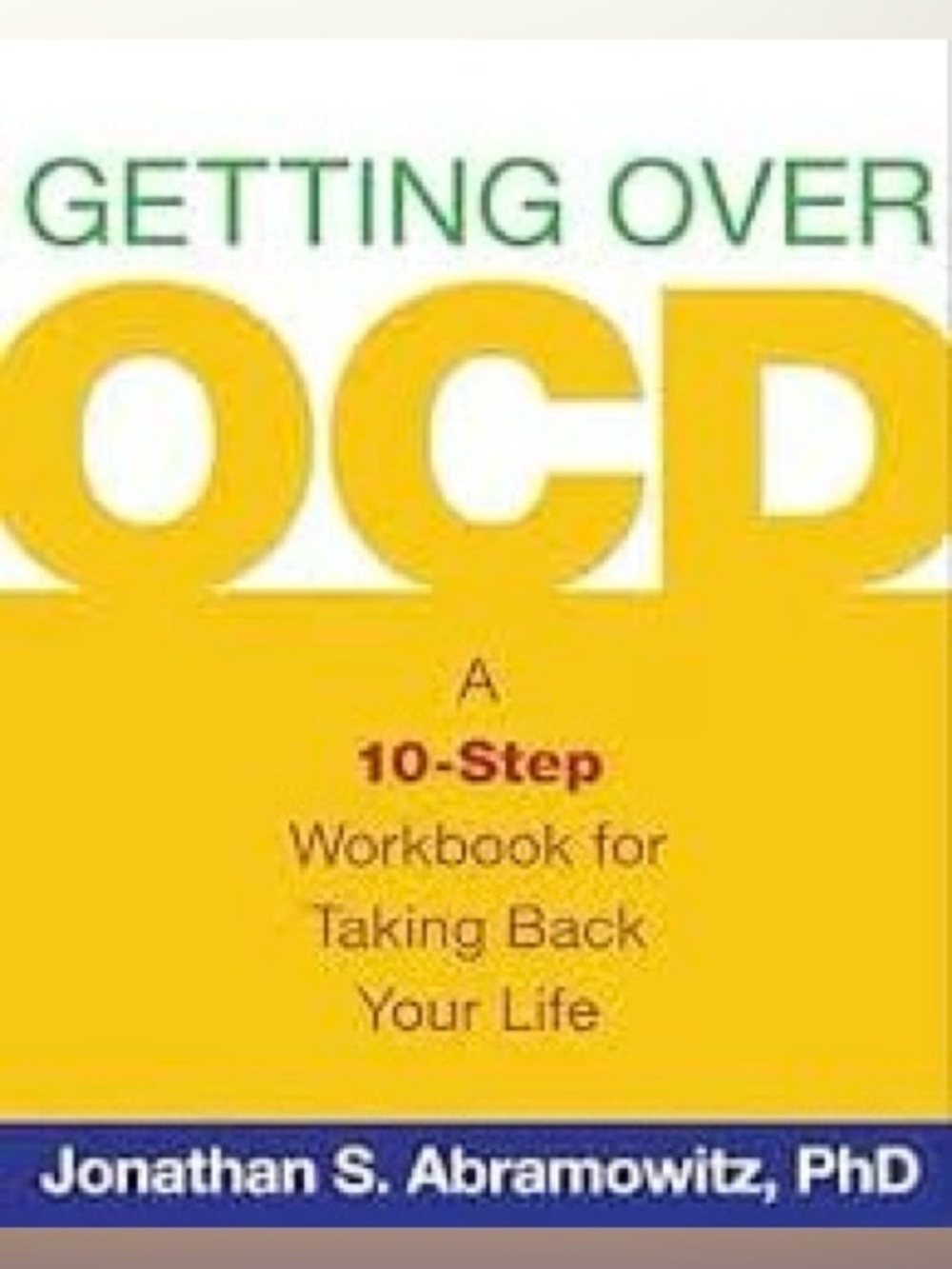 Getting Over OCD: A 10-Step Workbook for Taking Back Your Life